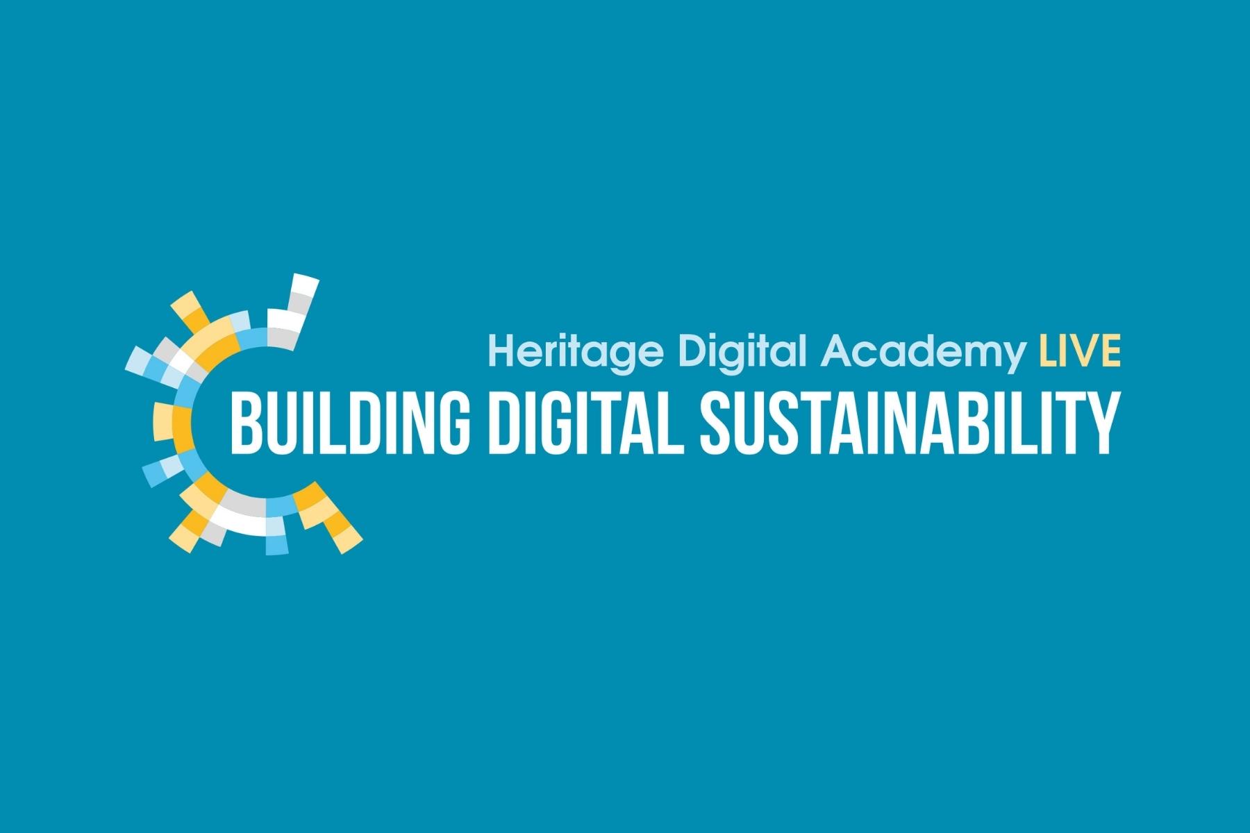 Heritage Digital Academy LIVE: Building Digital Sustainability